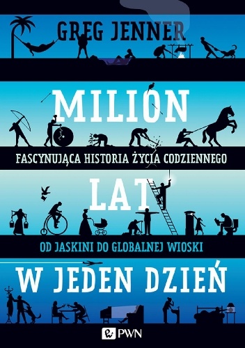 Milion lat w jeden dzień. Fascynująca historia życia codziennego od jaskini do globalnej wioski - Greg Jenner