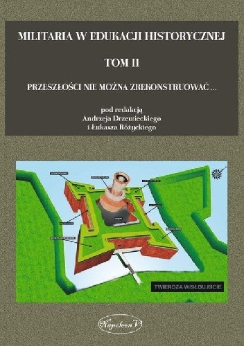 Militaria w edukacji historycznej t. II Przeszłości nie można zrekonstruować - Andrzej Drzewiecki, Łukasz Różycki