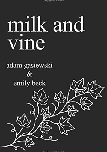 Milk and Vine - Adam Gasiewski, Emily Beck
