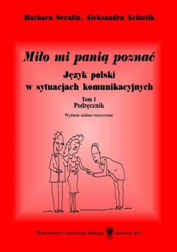 Miło mi panią poznać. Język polski w sytuacjach komunikacyjnych. T. 1: Podręcznik. T. 2: Tłumaczenia dialogów i klucz do ćwiczeń. Wyd. 7. rozszerz. (2 wolumeny) - Serafin Barbara,.