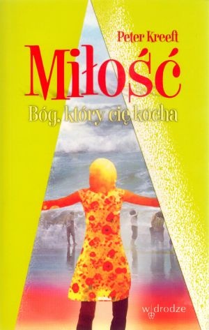 Miłość. Bóg, który cię kocha - Peter Kreeft
