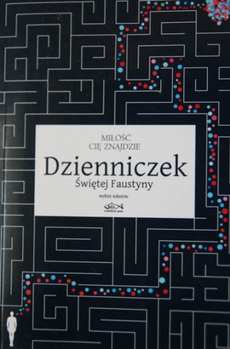 Miłość cię znajdzie. Dzienniczek Świętej Faustyny. Wybór tekstów. - Faustyna Kowalska