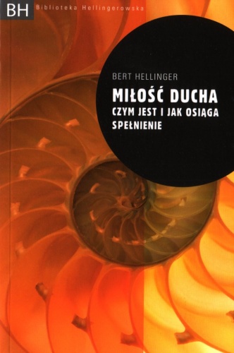 Miłość ducha. Czym jest i jak osiąga spełnienie - Bert Hellinger