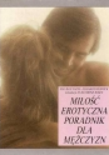 MIŁOŚĆ EROTYCZNA Poradnik dla Mężczyzn - Elizabeth Fenwick, Maurice Yaffe