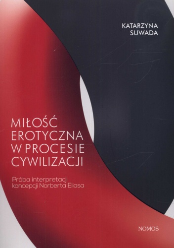 Miłość erotyczna w procesie cywilizacji. Próba interpretacji koncepcji Norberta Eliasa - Katarzyna Suwada