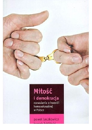Miłość i demokracja: rozważania o kwestii homoseksualnej w Polsce - Tomek Kitliński, Paweł Leszkowicz