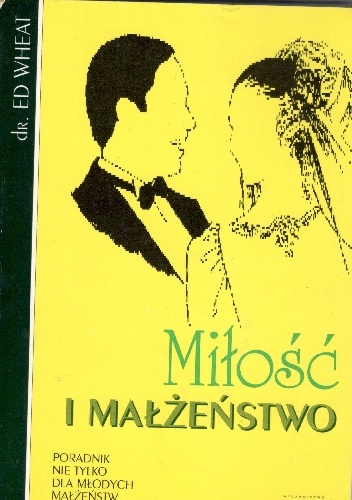 Miłość i małżeństwo.Poradnik nie tylko dla młodych małżeństw - Ed Wheat