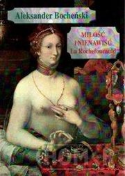 Miłość i nienawiść La Rochefoucauld - Aleksander Bocheński