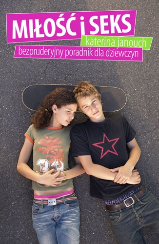 Miłość i seks. Bezpruderyjny poradnik dla dziewczyn - Katerina Janouch