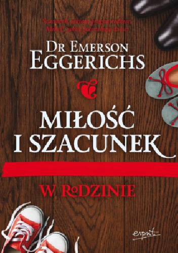Miłość i szacunek w rodzinie - Emerson Eggerichs