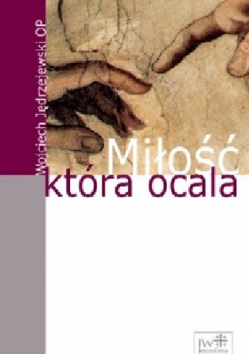 Miłość, która ocala - Wojciech Jędrzejewski OP