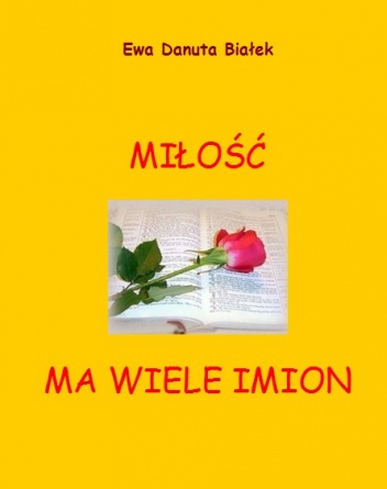 Miłość ma wiele imion - Ewa Danuta Białek