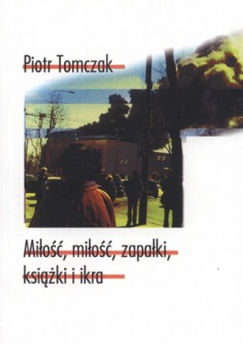 Miłość miłość zapałki książka i ikra - Piotr Tomczak