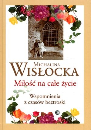 Miłość na całe życie. Wspomnienia z czasów beztroski - Michalina Wisłocka