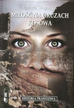 Miłość na gruzach Kosowa - Izabela Chojnacka