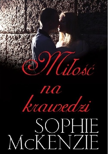 Miłość na krawędzi - Sophie McKenzie