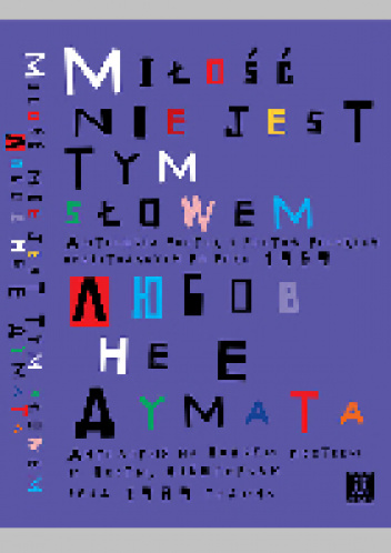 Miłość nie jest tym słowem. Antologia poetek i poetów polskich debiutujących po roku 1989