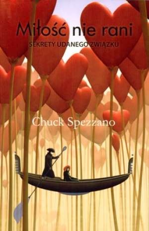 Miłość nie rani - sekrety udanego związku - Chuck Spezzano