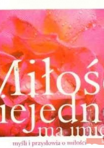 Miłość niejedno ma imię. Myśli i przysłowia o miłości - Bożena Grabowska