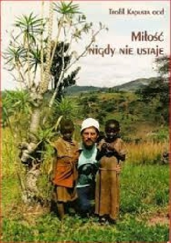 Miłość nigdy nie ustaje - Teofil Kapusta