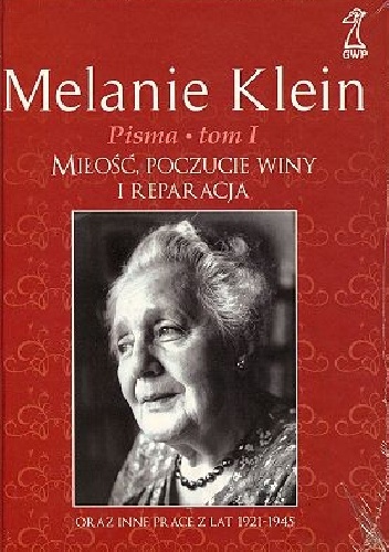 Miłość, poczucie winy i reparacja oraz inne prace z lat 1921-1945 - Melanie Klein