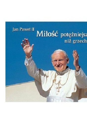 Miłość potężniejsza niż grzech. Perełka papieska nr 7 - Jan Paweł II