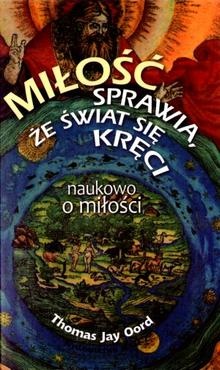 Miłość sprawia, że świat się kręci. Naukowo o miłości - Thomas Jay Oord
