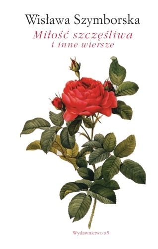 Miłość szczęśliwa i inne wiersze - Wisława Szymborska