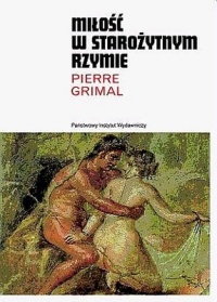 Miłość w starożytnym Rzymie - Pierre Grimal