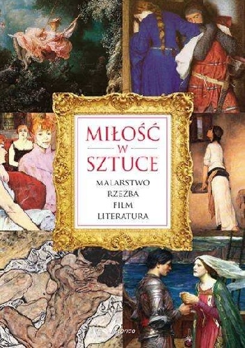 Miłość w sztuce.  Malarstwo, rzeźba, film, literatura - Iwona Czarkowska