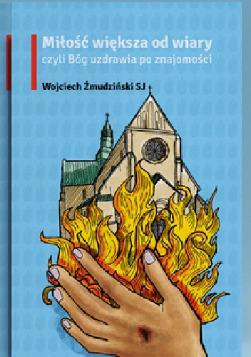 Miłość większa od wiary czyli Bóg uzdrawia po znajomości - Wojciech Żmudziński SJ