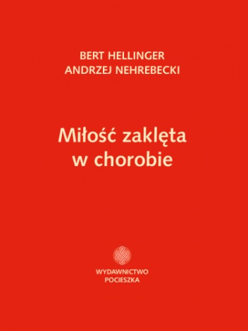 Miłość zaklęta w chorobie - Bert Hellinger, Andrzej Nehrebecki