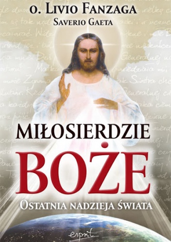 Miłosierdzie Boże. Ostatnia nadzieja świata - Livio Fanzaga