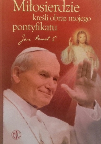 Miłosierdzie kreśli obraz mojego pontyfikatu-Jan Paweł II - Pierre d'Ornellas