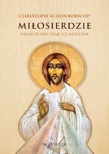 Miłosierdzie. Niemożliwe staje się możliwe - Christoph Schönborn