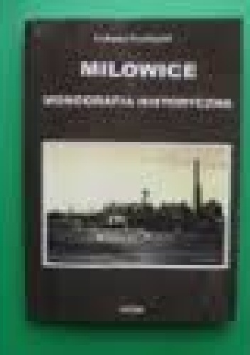 Milowice: Monografia Historyczna
