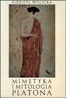 Mimetyka i mitologia Platona : u początków hermeneutyki filozoficznej - Elżbieta Wolicka
