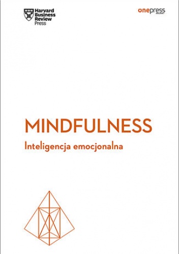 Mindfulness. Inteligencja emocjonalna. Harvard Business Review - Business Review Harvard