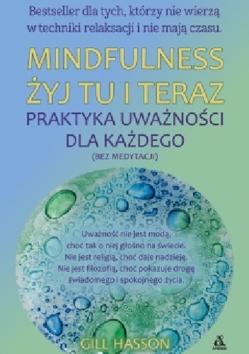 Mindfulness. Żyj tu i teraz. Praktyka uważności dla każdego (bez medytacji) - Gill Hasson
