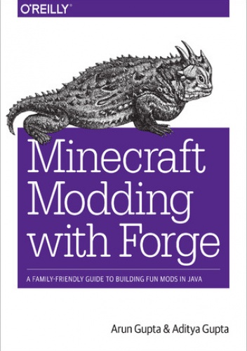 Minecraft Modding with Forge. A Family-Friendly Guide to Building Fun Mods in Java - Arun Gupta, Gupta Aditya