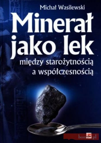 Minerał jako lek Między starożytnością a współczesnością - Wasilewski Michal
