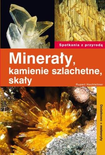 Minerały, kamienie szlachetne, skały. Dodatkowo meteoryty - Rupert Hochleitner