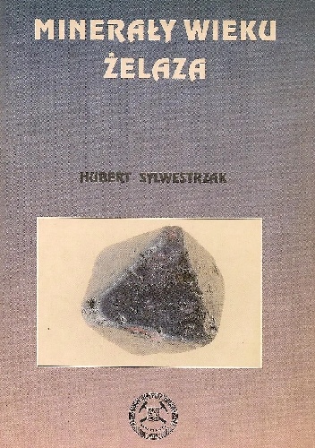 Minerały wieku żelaza. Magnetyt, hematyt, limonit, syderyt - Hubert Sylwestrzak