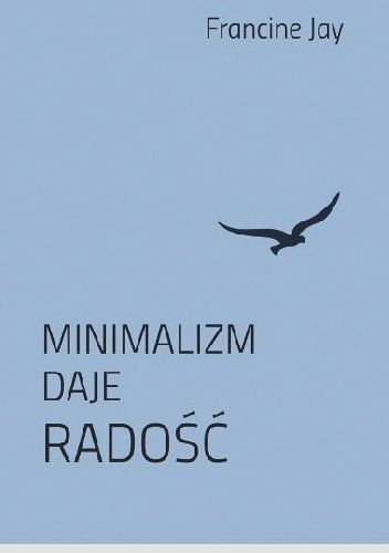 Minimalizm daje radość - Francine Jay