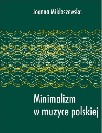 Minimalizm w muzyce polskiej - Joanna Miklaszewska