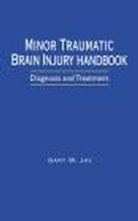 Minor Traumatic Brain Injury Handbook - Gary Jay