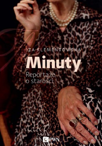 Minuty. Reportaże o starości - Iza Klementowska