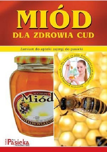 Miód dla zdrowia cud - praca zbiorowa