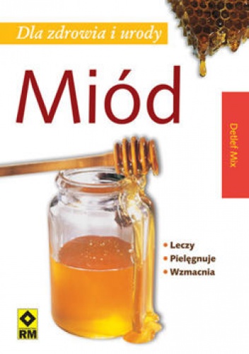 Miód dla zdrowia i urody - Detlef Mix