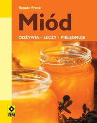 Miód. Odżywia, leczy, pielęgnuje - Renate Frank - Renate Frank